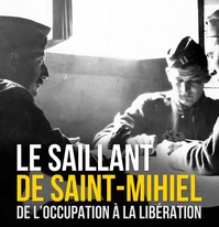 EXPOSITION : "LE SAILLANT DE SAINT-MIHIEL, DE L'OCCUPATION À LA LIBÉRATION"
